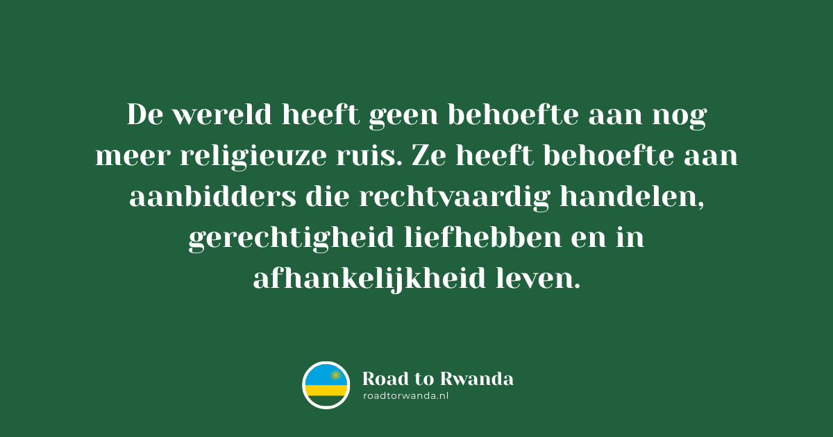 Quote: De wereld heeft geen behoefte aan nog meer religieuze ruis. Ze heeft behoefte aan aanbidders die rechtvaardig handelen, gerechtigheid liefhebben en in afhankelijkheid leven.